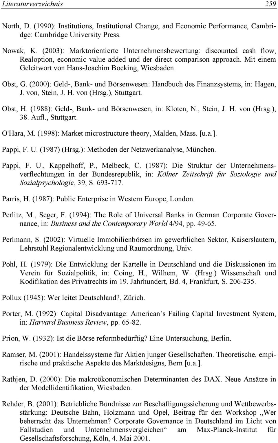Obst, G. (2000): Geld-, Bank- und Börsenwesen: Handbuch des Finanzsystems, in: Hagen, J. von, Stein, J. H. von (Hrsg.), Stuttgart. Obst, H. (1988): Geld-, Bank- und Börsenwesen, in: Kloten, N.