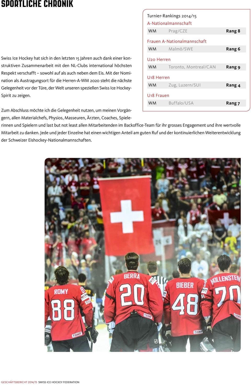 Mit der Nomination als Austragungsort für die Herren-A-WM 2020 steht die nächste U18 Herren WM Zug, Luzern/SUI Gelegenheit vor der Türe, der Welt unseren speziellen Swiss Ice Hockey- Rang 4 Spirit zu