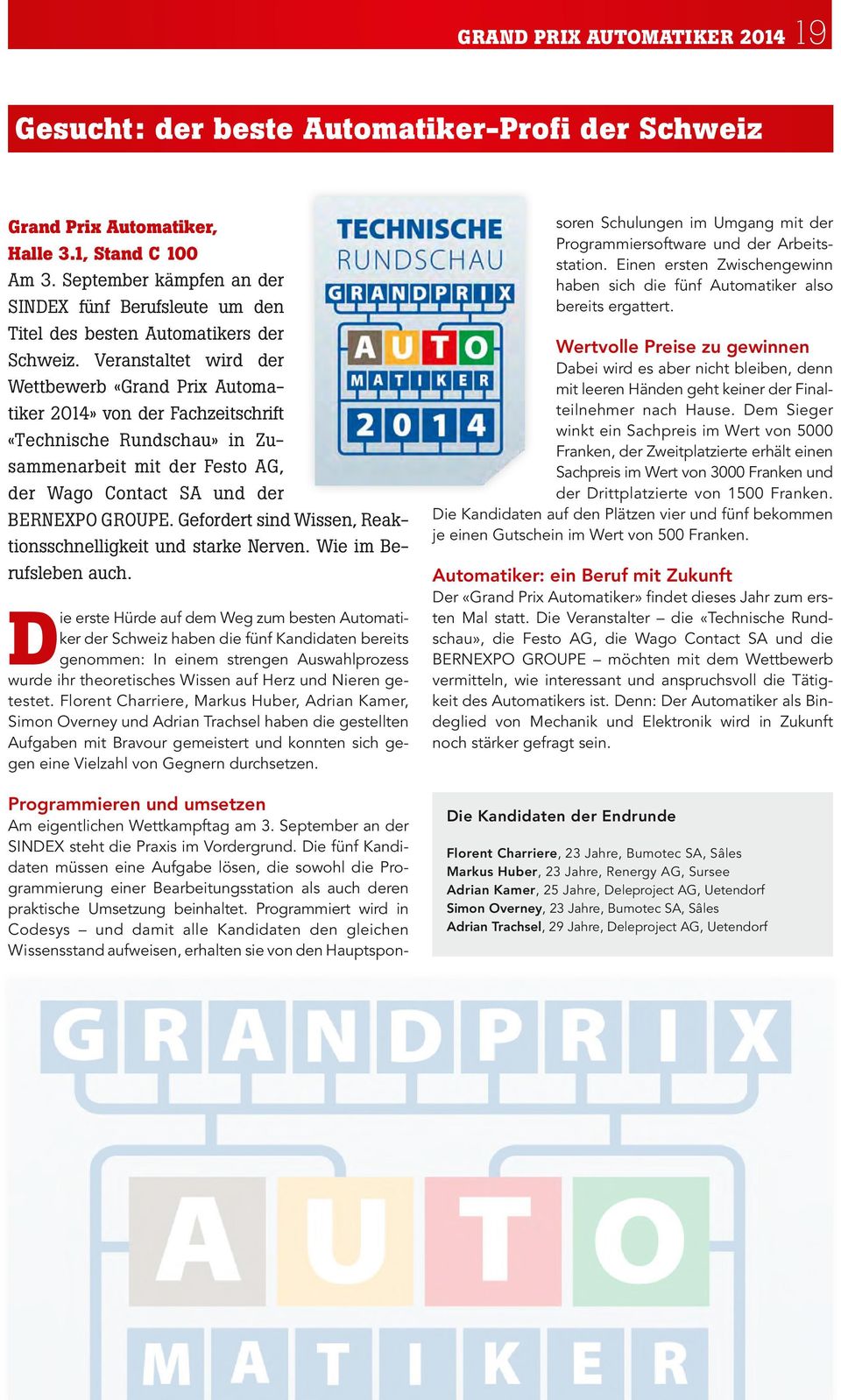 Veranstaltet wird der Wettbewerb «Grand Prix Automatiker 2014» von der Fachzeitschrift «Technische Rundschau» in Zusammenarbeit mit der Festo AG, der Wago Contact SA und der BERNEXPO GROUPE.