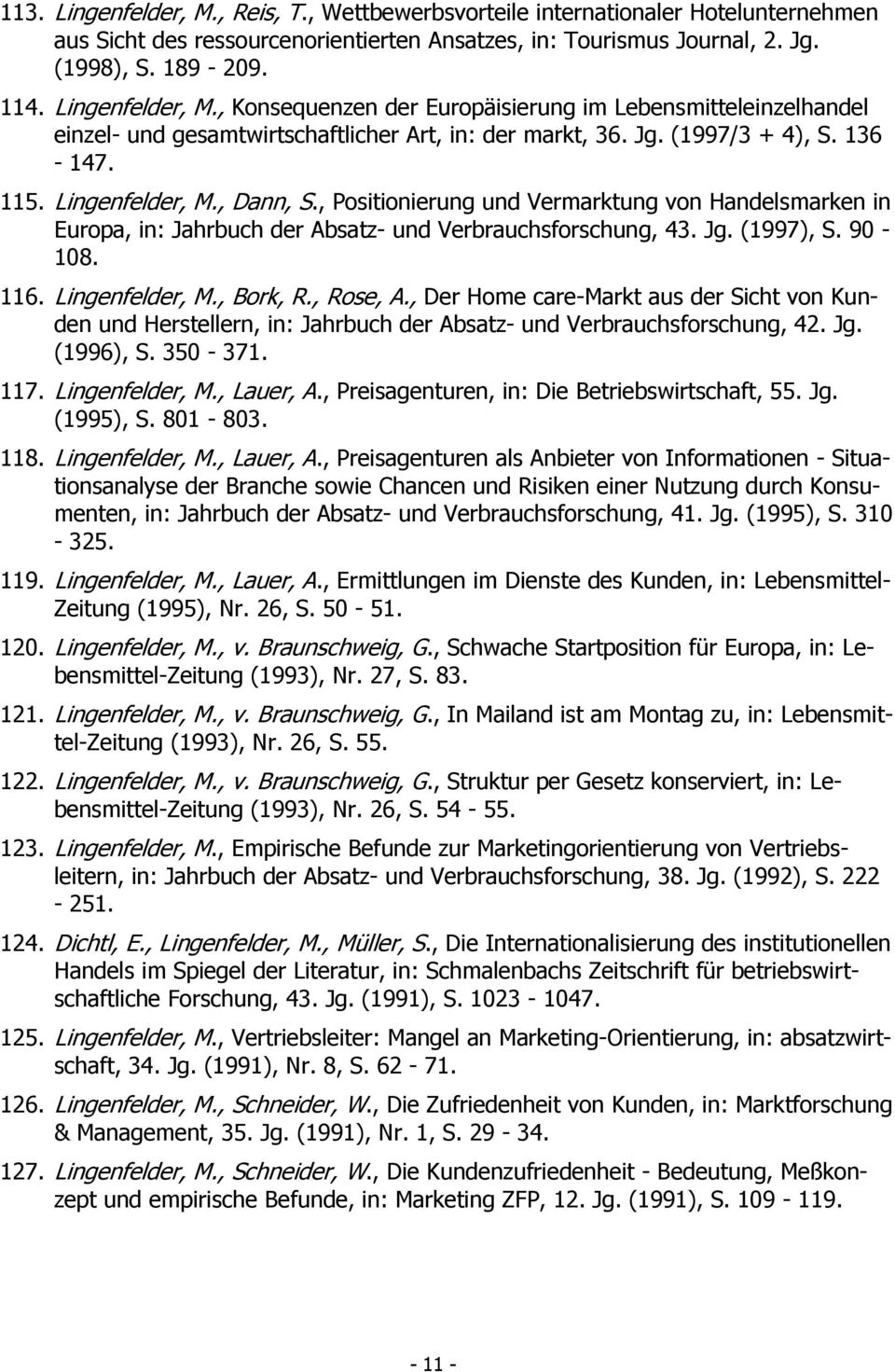 , Positionierung und Vermarktung von Handelsmarken in Europa, in: Jahrbuch der Absatz- und Verbrauchsforschung, 43. Jg. (1997), S. 90-108. 116. Lingenfelder, M., Bork, R., Rose, A.