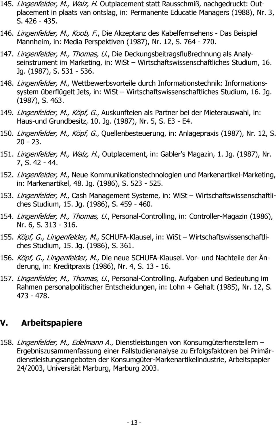 , Die Deckungsbeitragsflußrechnung als Analyseinstrument im Marketing, in: WiSt Wirtschaftswissenschaftliches Studium, 16. Jg. (1987), S. 531-536. 148. Lingenfelder, M.