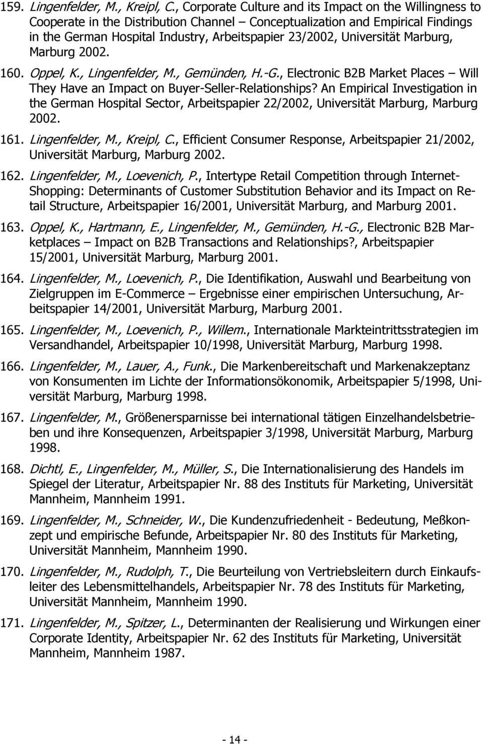 Universität Marburg, Marburg 2002. 160. Oppel, K., Lingenfelder, M., Gemünden, H.-G., Electronic B2B Market Places Will They Have an Impact on Buyer-Seller-Relationships?