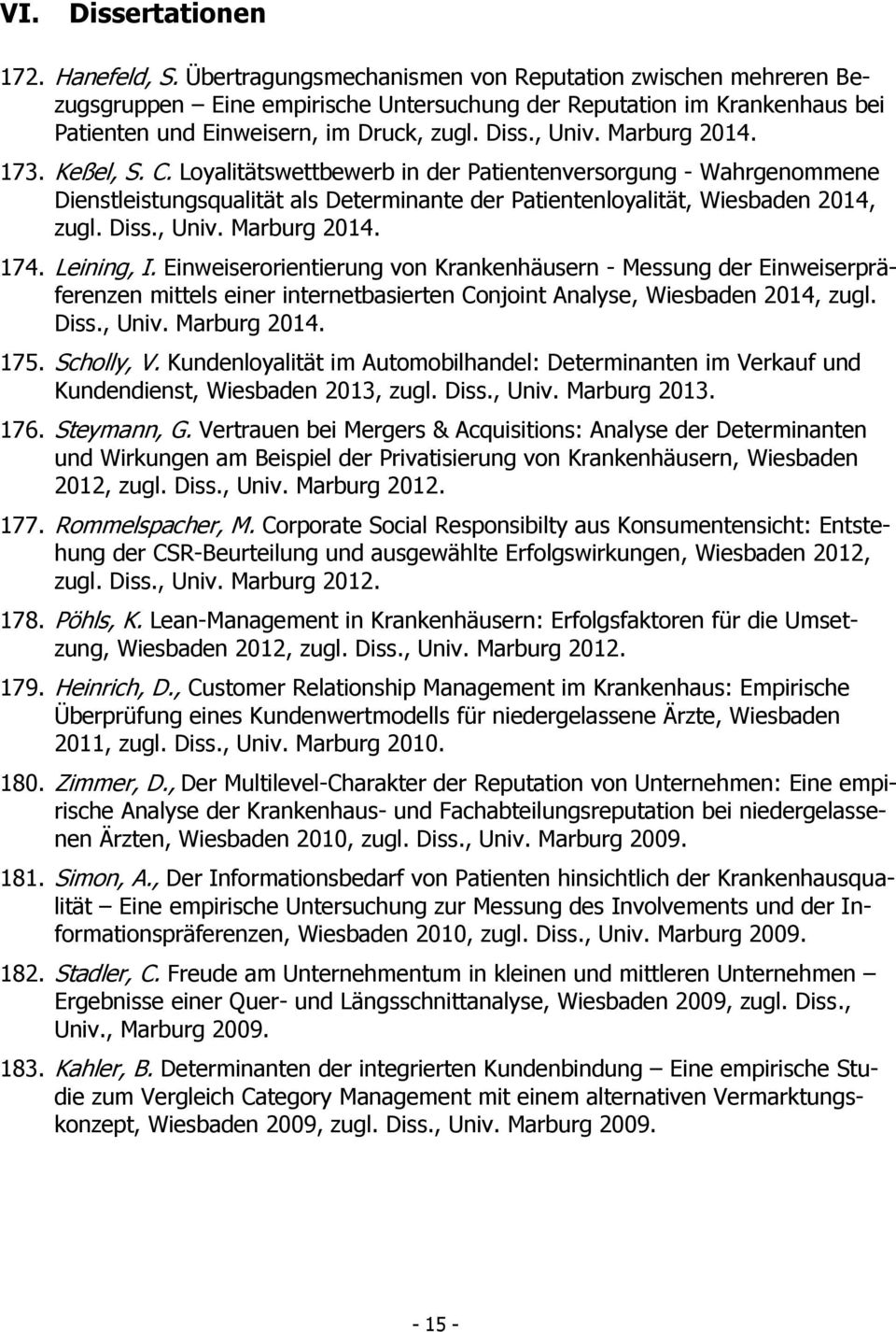 Marburg 2014. 173. Keßel, S. C. Loyalitätswettbewerb in der Patientenversorgung - Wahrgenommene Dienstleistungsqualität als Determinante der Patientenloyalität, Wiesbaden 2014, zugl. Diss., Univ.