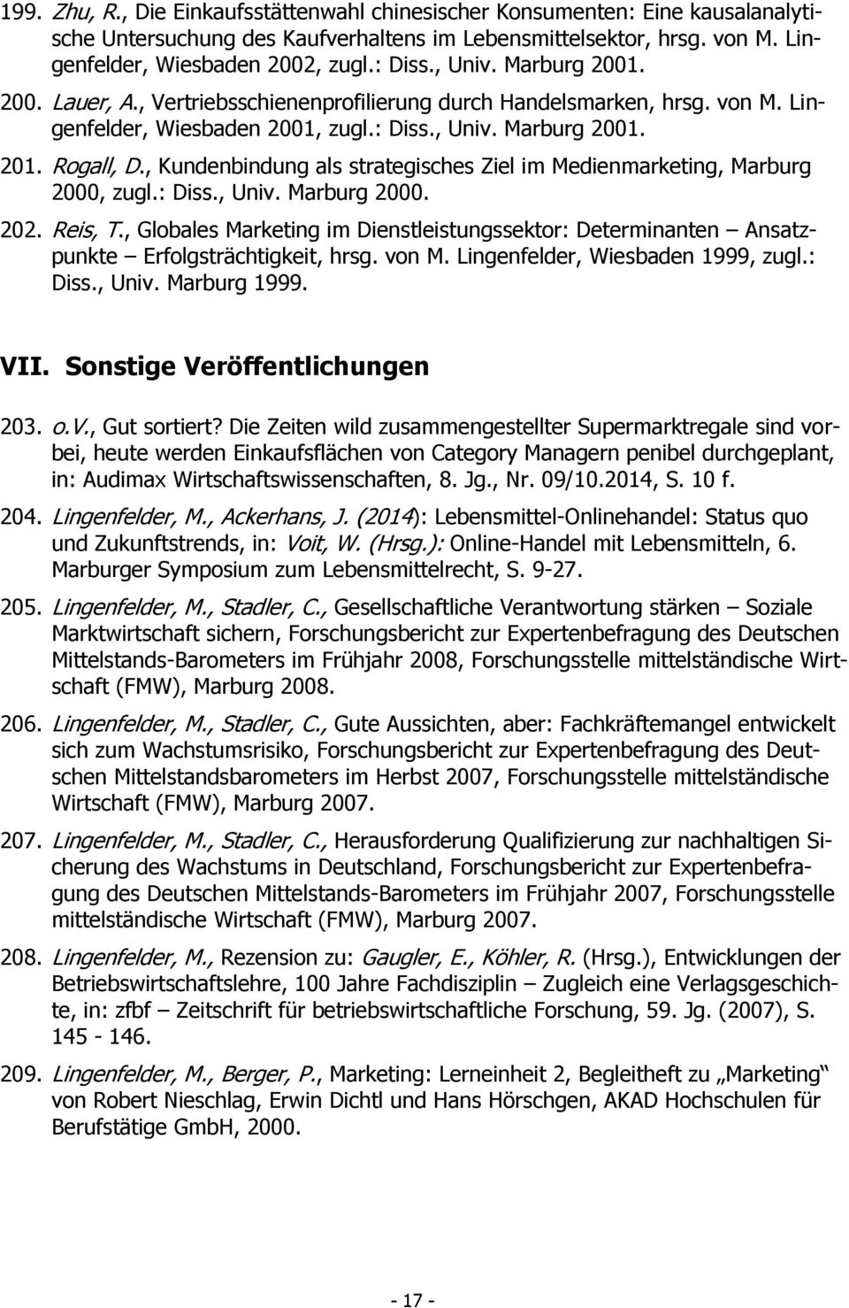 , Kundenbindung als strategisches Ziel im Medienmarketing, Marburg 2000, zugl.: Diss., Univ. Marburg 2000. 202. Reis, T.