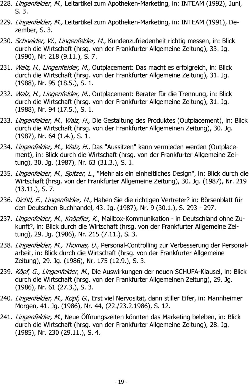 , Lingenfelder, M., Outplacement: Das macht es erfolgreich, in: Blick durch die Wirtschaft (hrsg. von der Frankfurter Allgemeine Zeitung), 31. Jg. (1988), Nr. 95 (18.5.), S. 1. 232. Walz, H.