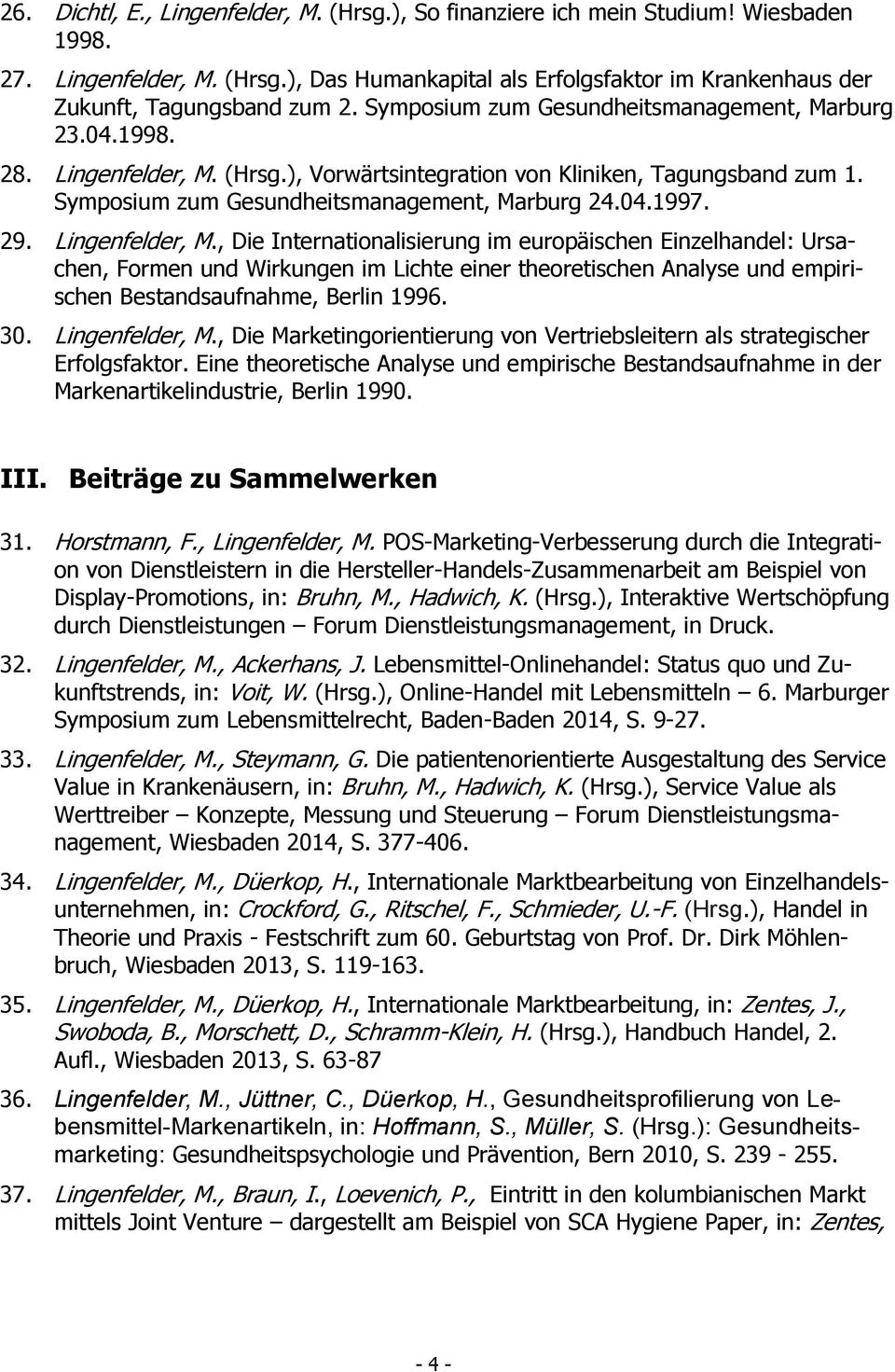 Lingenfelder, M., Die Internationalisierung im europäischen Einzelhandel: Ursachen, Formen und Wirkungen im Lichte einer theoretischen Analyse und empirischen Bestandsaufnahme, Berlin 1996. 30.