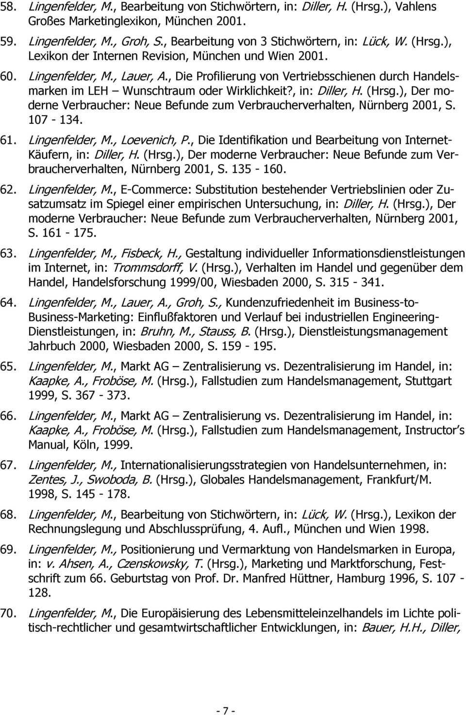, in: Diller, H. (Hrsg.), Der moderne Verbraucher: Neue Befunde zum Verbraucherverhalten, Nürnberg 2001, S. 107-134. 61. Lingenfelder, M., Loevenich, P.