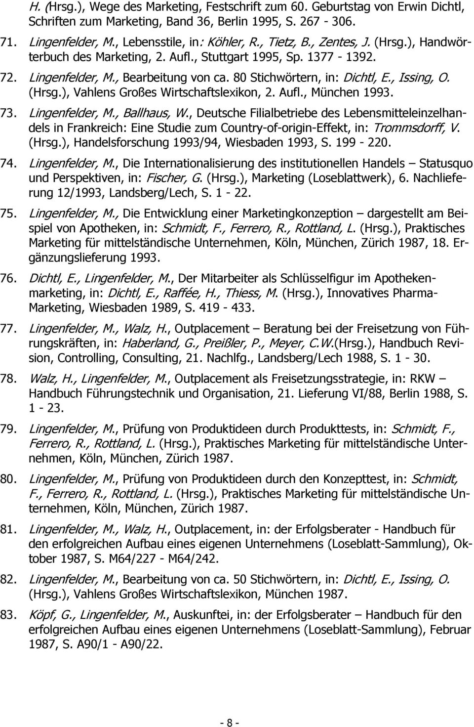 Aufl., München 1993. 73. Lingenfelder, M., Ballhaus, W., Deutsche Filialbetriebe des Lebensmitteleinzelhandels in Frankreich: Eine Studie zum Country-of-origin-Effekt, in: Trommsdorff, V. (Hrsg.