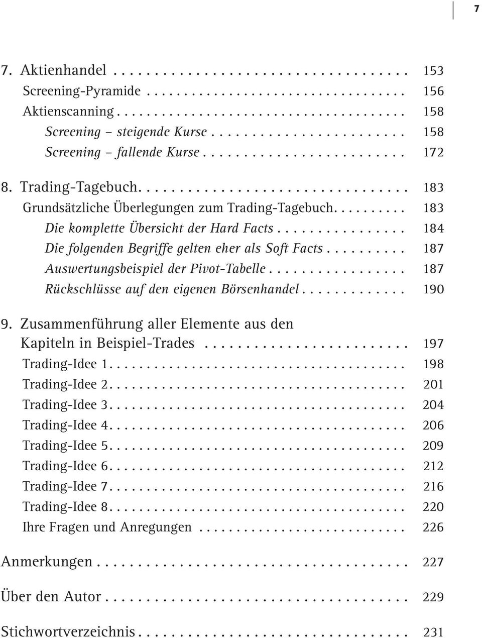 .. 187 Auswertungsbeispiel der Pivot-Tabelle... 187 Rückschlüsse auf den eigenen Börsenhandel... 190 9. Zusammenführung aller Elemente aus den Kapiteln in Beispiel-Trades... 197 Trading-Idee 1.