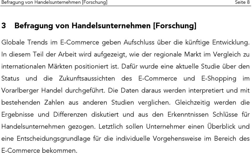 Dafür wurde eine aktuelle Studie über den Status und die Zukunftsaussichten des E-Commerce und E-Shopping im Vorarlberger Handel durchgeführt.