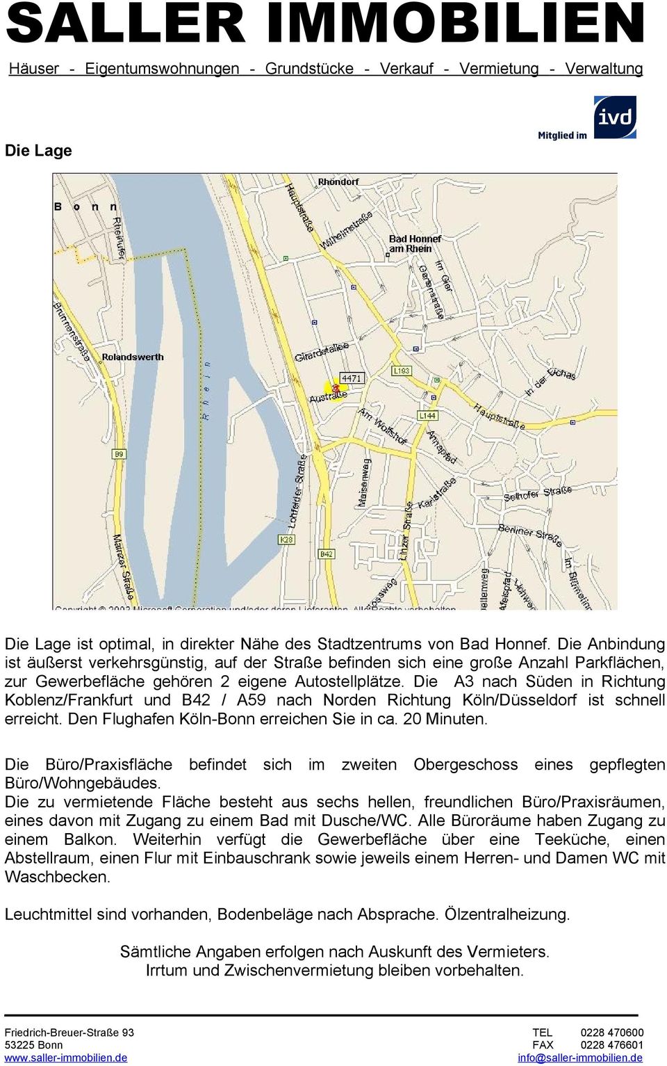 Die A3 nach Süden in Richtung Koblenz/Frankfurt und B42 / A59 nach Norden Richtung Köln/Düsseldorf ist schnell erreicht. Den Flughafen Köln-Bonn erreichen Sie in ca. 20 Minuten.