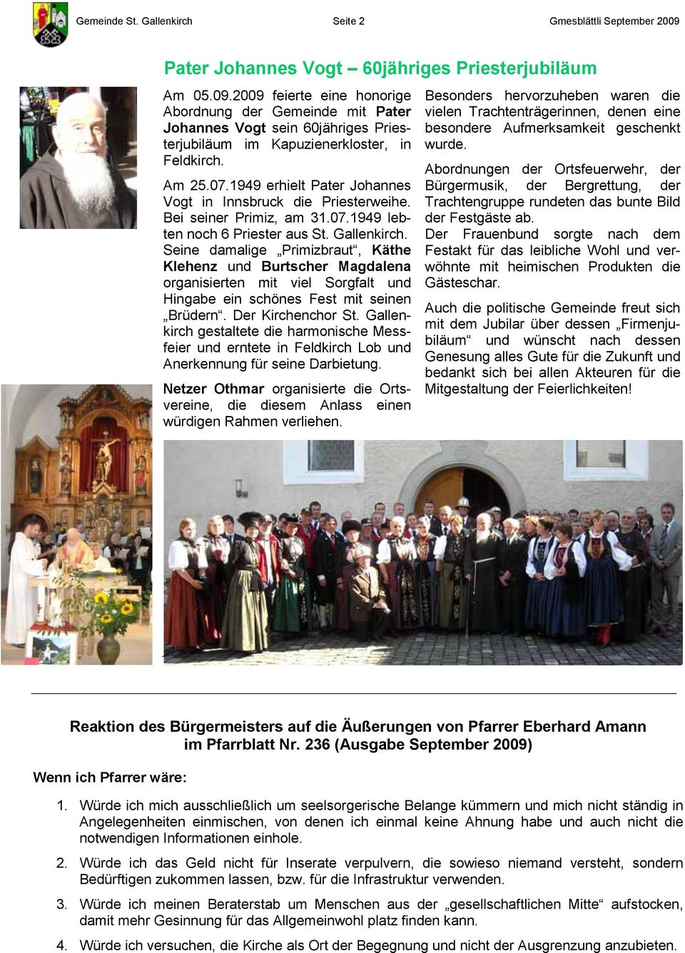 Am 25.07.1949 erhielt Pater Johannes Vogt in Innsbruck die Priesterweihe. Bei seiner Primiz, am 31.07.1949 lebten noch 6 Priester aus St. Gallenkirch.