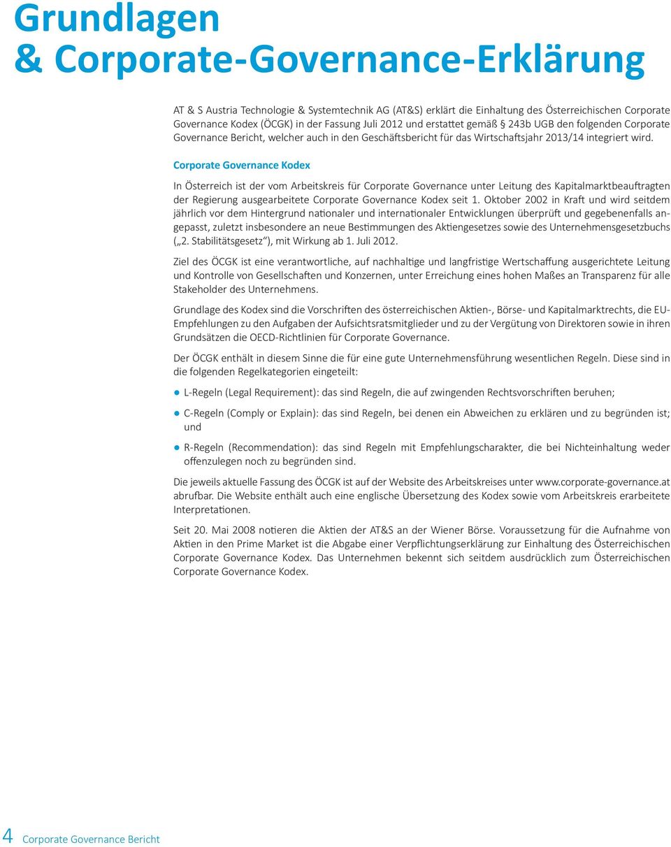 Corporate Governance Kodex In Österreich ist der vom Arbeitskreis für Corporate Governance unter Leitung des Kapitalmarktbeauftragten der Regierung ausgearbeitete Corporate Governance Kodex seit 1.