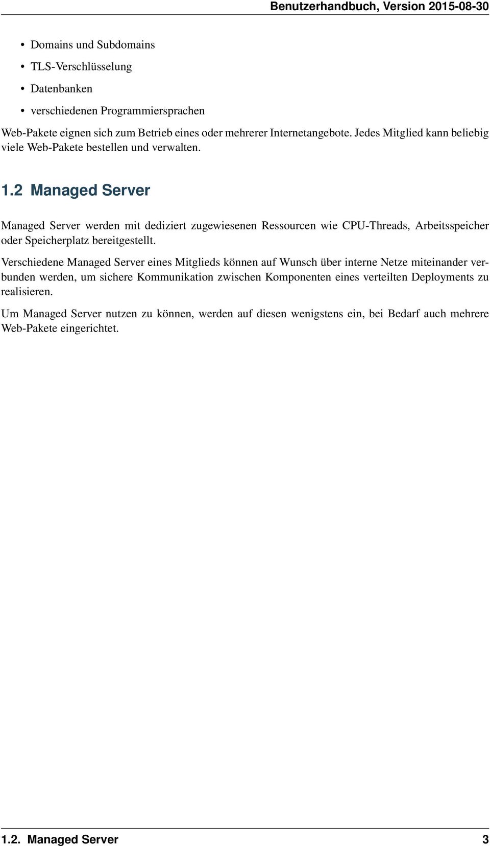2 Managed Server Managed Server werden mit dediziert zugewiesenen Ressourcen wie CPU-Threads, Arbeitsspeicher oder Speicherplatz bereitgestellt.