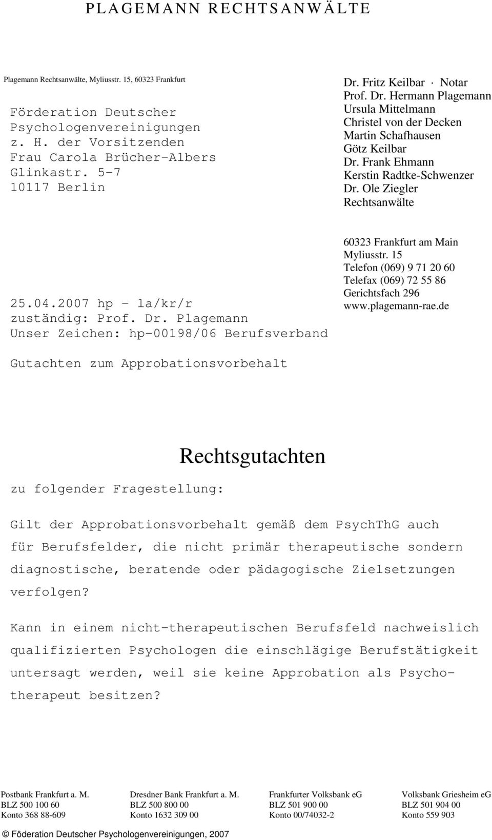 Ole Ziegler Rechtsanwälte 25.04.2007 hp la/kr/r zuständig: Prof. Dr. Plagemann Unser Zeichen: hp-00198/06 Berufsverband 60323 Frankfurt am Main Myliusstr.