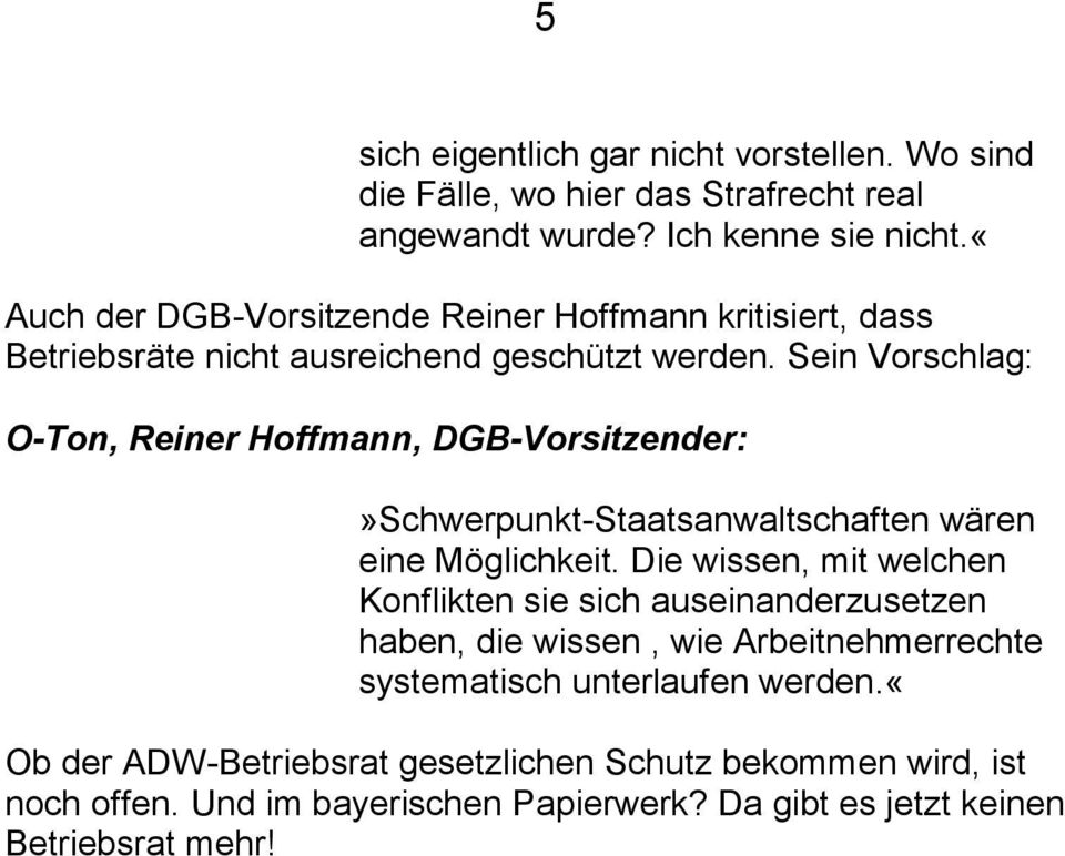 Sein Vorschlag: O-Ton, Reiner Hoffmann, DGB-Vorsitzender:»Schwerpunkt-Staatsanwaltschaften wären eine Möglichkeit.