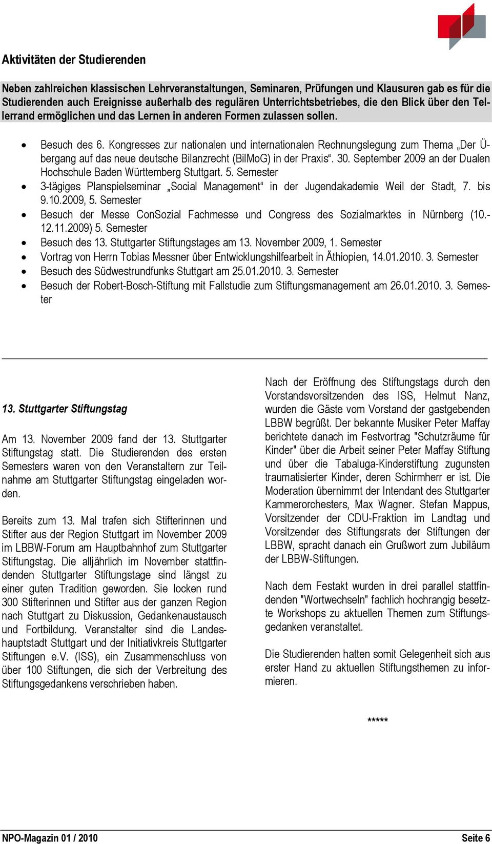 Kongresses zur nationalen und internationalen Rechnungslegung zum Thema Der Ü- bergang auf das neue deutsche Bilanzrecht (BilMoG) in der Praxis. 30.