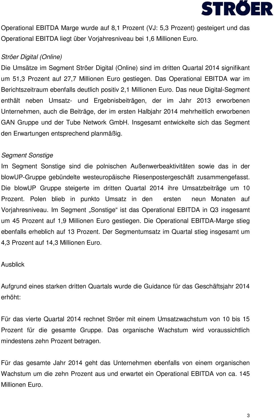 Das Operational EBITDA war im Berichtszeitraum ebenfalls deutlich positiv 2,1 Millionen Euro.