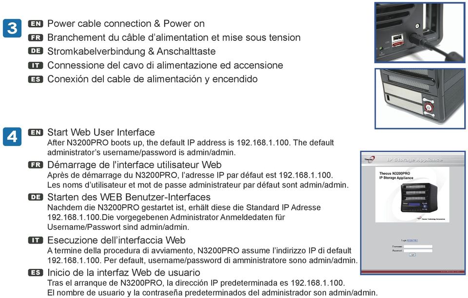 Démarrage de l'interface utilisateur Web Après de démarrage du N3200PRO, l adresse IP par défaut est 192.168.1.100. Les noms d utilisateur et mot de passe administrateur par défaut sont admin/admin.