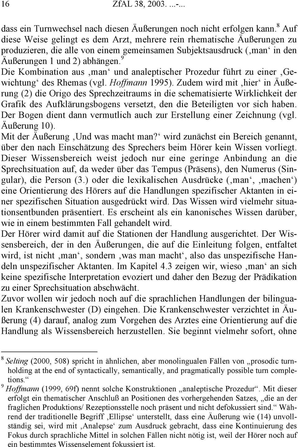 9 Die Kombination aus man und analeptischer Prozedur führt zu einer Gewichtung des Rhemas (vgl. Hoffmann 1995).