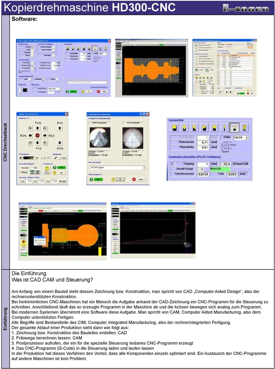 Bei herkömmlichen CNC-Maschinen hat ein Mensch die Aufgabe anhand der CAD-Zeichnung ein CNC-Programm für die Steuerung zu schreiben.