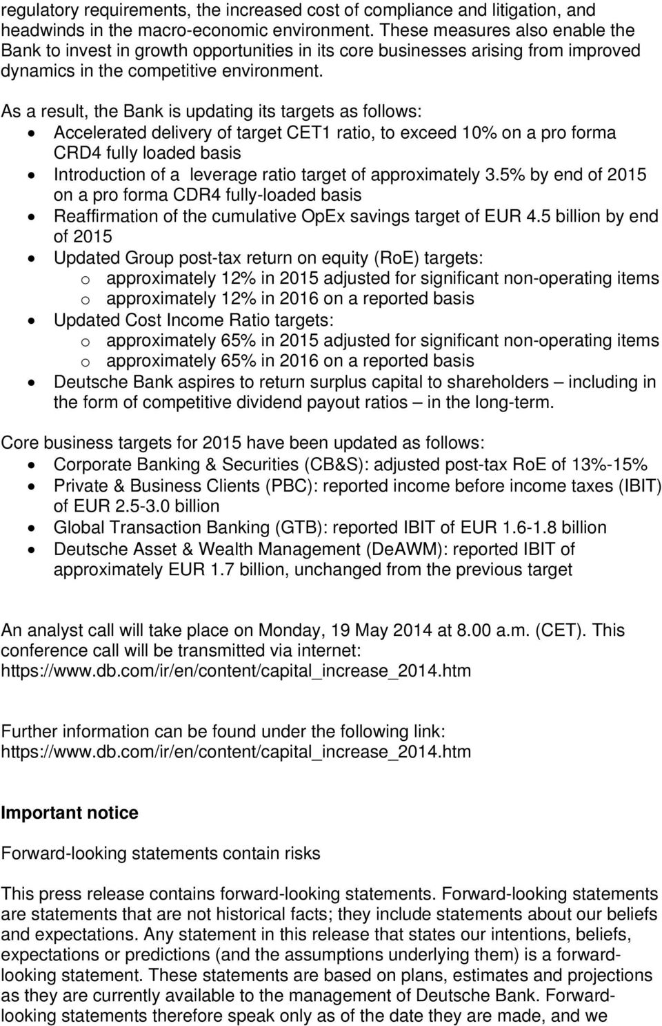 As a result, the Bank is updating its targets as follows: Accelerated delivery of target CET1 ratio, to exceed 10% on a pro forma CRD4 fully loaded basis Introduction of a leverage ratio target of