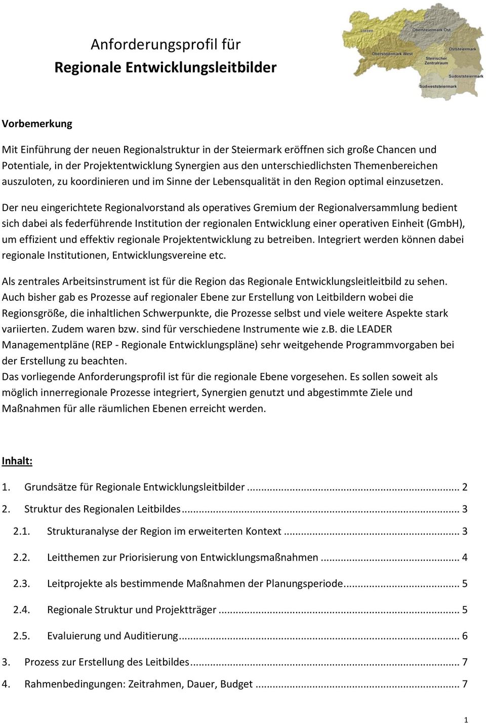 Der neu eingerichtete Regionalvorstand als operatives Gremium der Regionalversammlung bedient sich dabei als federführende Institution der regionalen Entwicklung einer operativen Einheit (GmbH), um