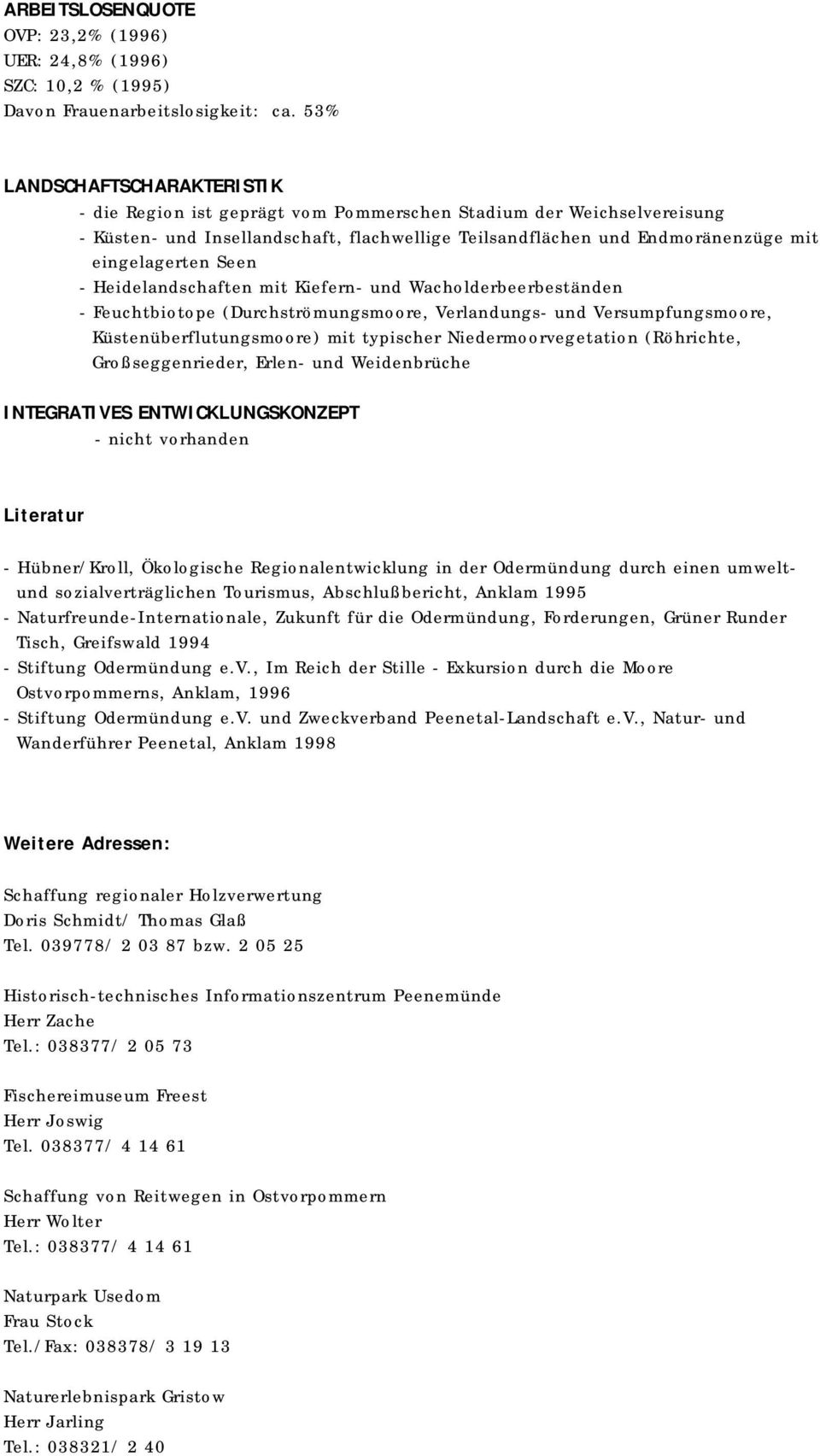 Seen - Heidelandschaften mit Kiefern- und Wacholderbeerbeständen - Feuchtbiotope (Durchströmungsmoore, Verlandungs- und Versumpfungsmoore, Küstenüberflutungsmoore) mit typischer Niedermoorvegetation