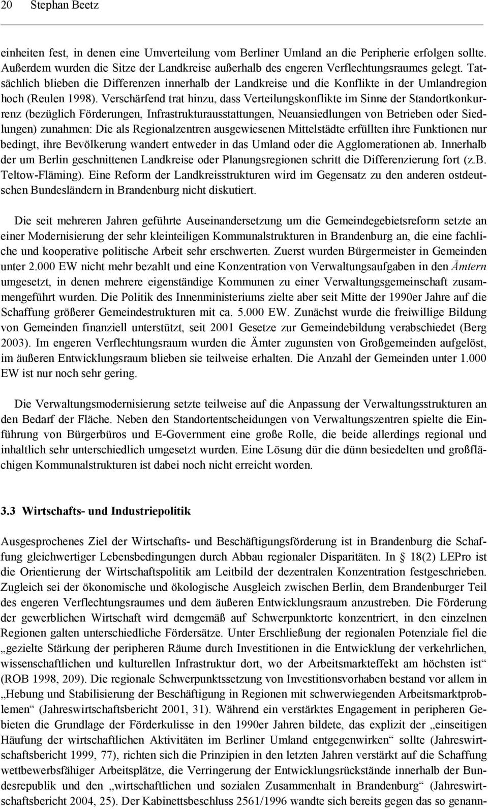 Tatsächlich blieben die Differenzen innerhalb der Landkreise und die Konflikte in der Umlandregion hoch (Reulen 1998).