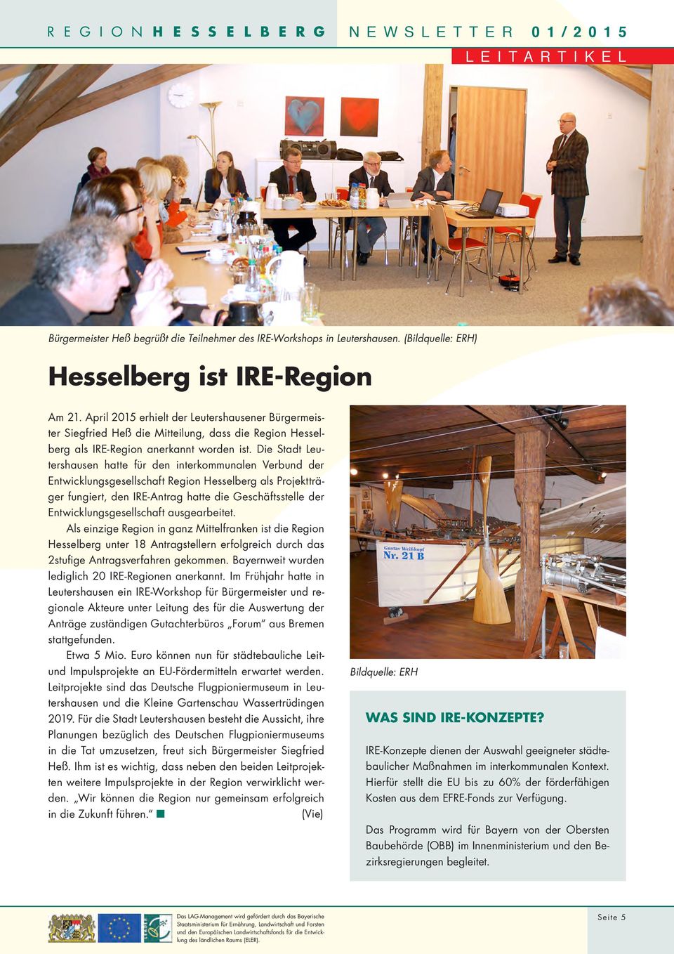 Die Stadt Leutershausen hatte für den interkommunalen Verbund der Entwicklungsgesellschaft Region Hesselberg als Projektträger fungiert, den IRE-Antrag hatte die Geschäftsstelle der