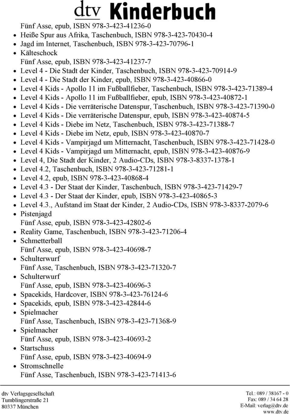 Taschenbuch, ISBN 978-3-423-71389-4 Level 4 Kids - Apollo 11 im Fußballfieber, epub, ISBN 978-3-423-40872-1 Level 4 Kids - Die verräterische Datenspur, Taschenbuch, ISBN 978-3-423-71390-0 Level 4