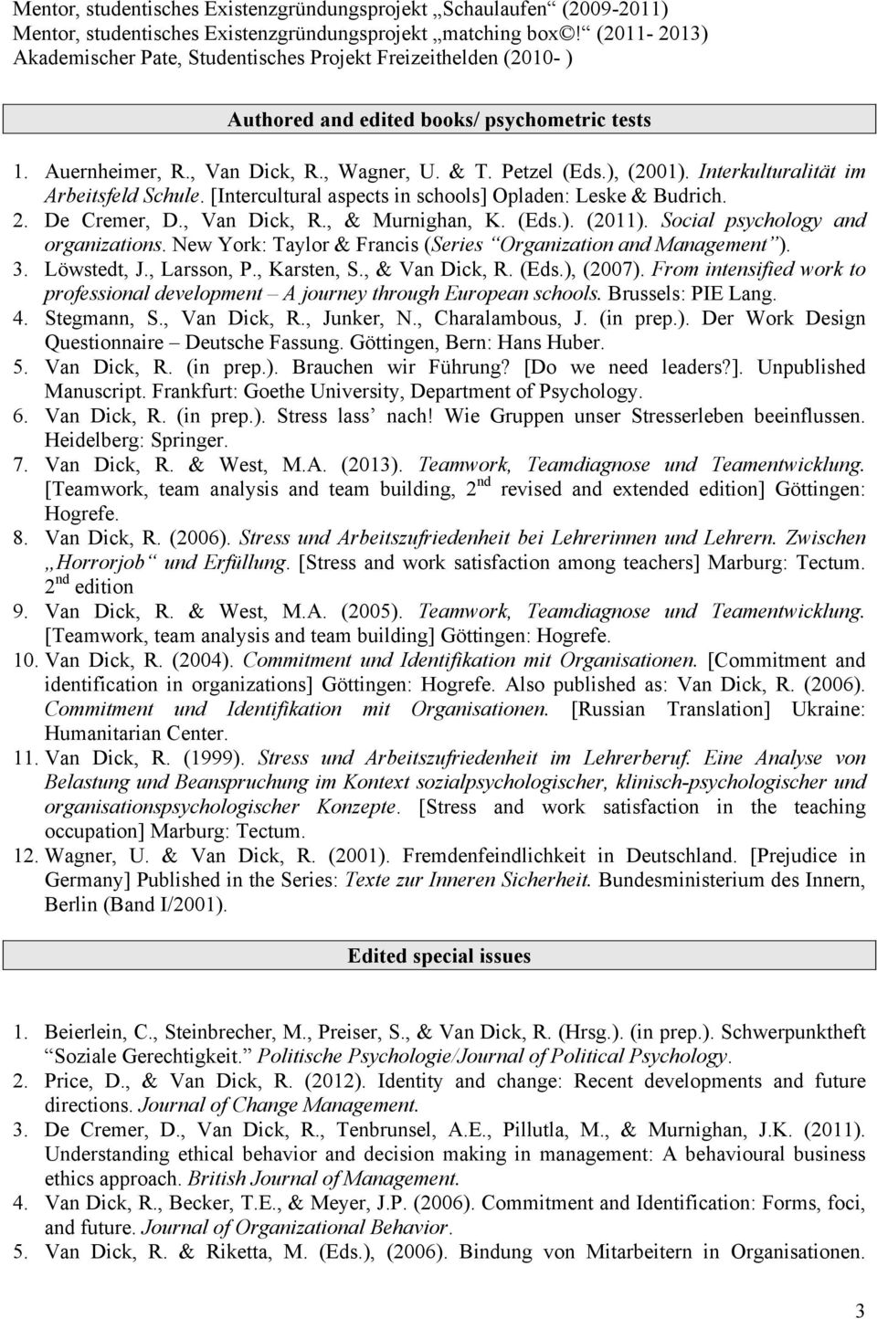 Interkulturalität im Arbeitsfeld Schule. [Intercultural aspects in schools] Opladen: Leske & Budrich. 2. De Cremer, D., Van Dick, R., & Murnighan, K. (Eds.). (2011).