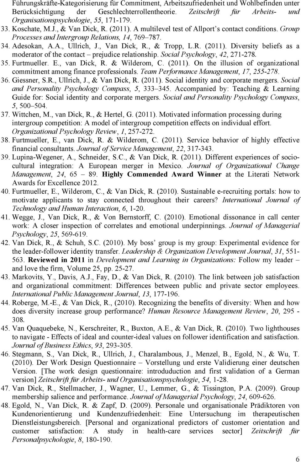 Group Processes and Intergroup Relations, 14, 769 787. 34. Adesokan, A.A., Ullrich, J., Van Dick, R., & Tropp, L.R. (2011). Diversity beliefs as a moderator of the contact prejudice relationship.