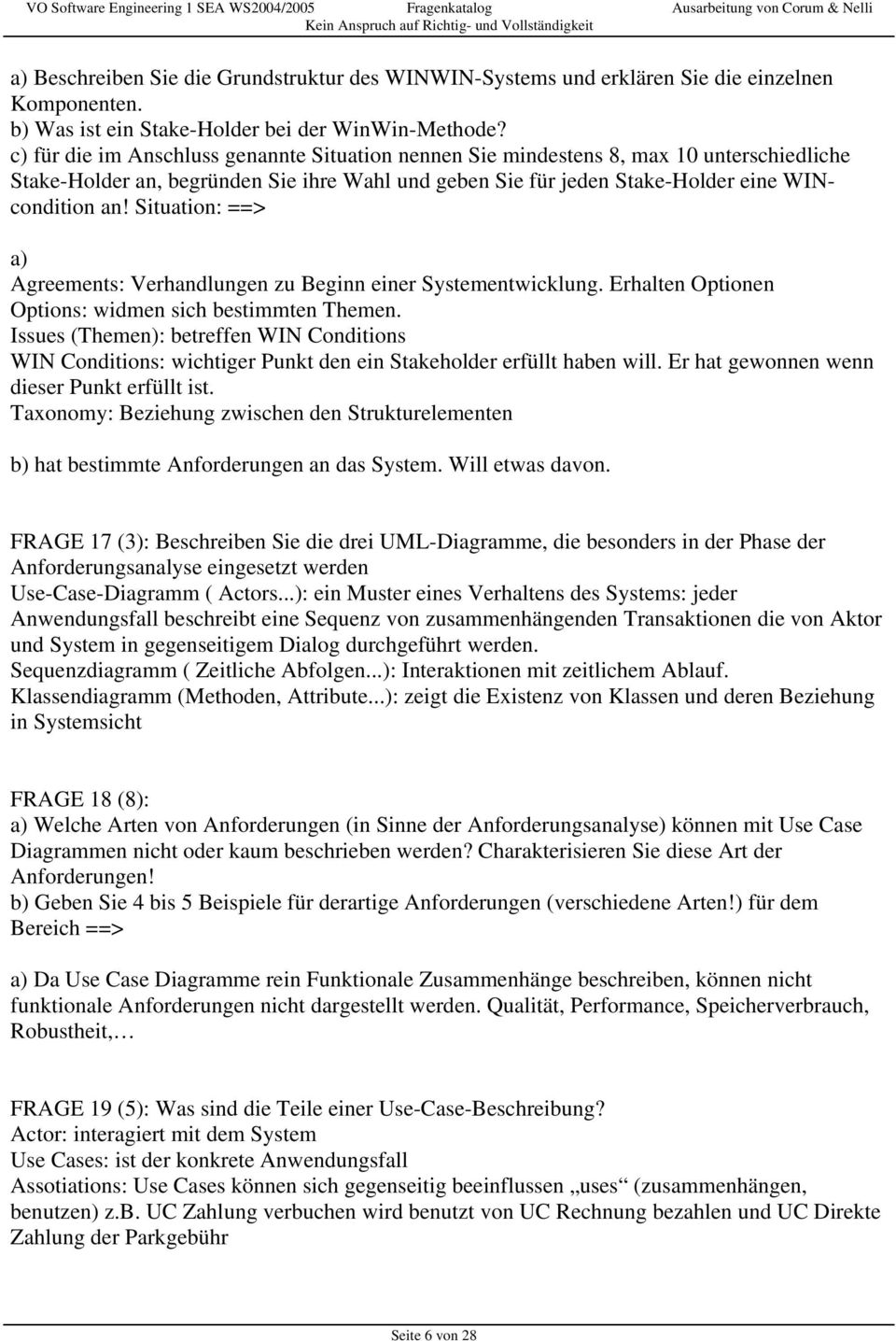 Situation: ==> a) Agreements: Verhandlungen zu Beginn einer Systementwicklung. Erhalten Optionen Options: widmen sich bestimmten Themen.