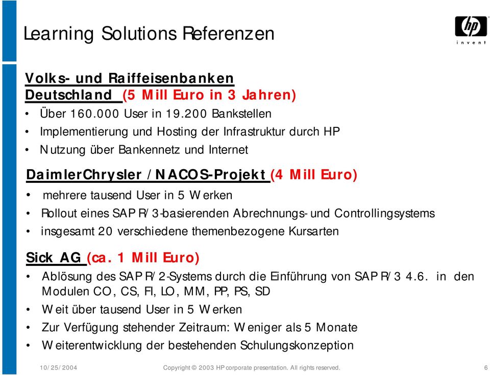 eines SAP R/3-basierenden Abrechnungs- und Controllingsystems insgesamt 20 verschiedene themenbezogene Kursarten Sick AG (ca.