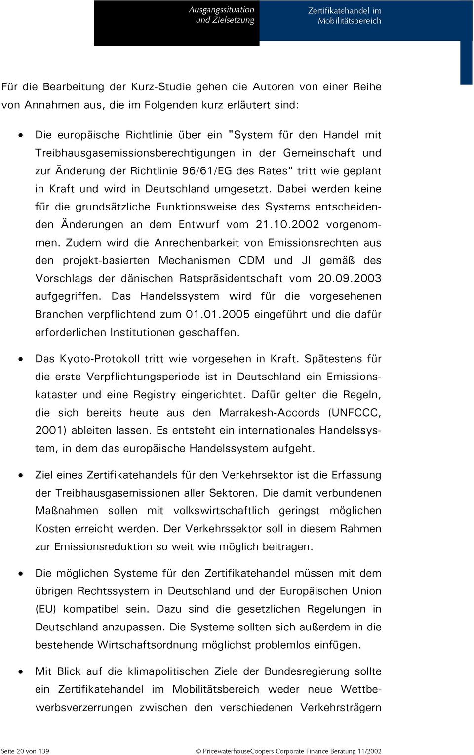 Deutschland umgesetzt. Dabei werden keine für die grundsätzliche Funktionsweise des Systems entscheidenden Änderungen an dem Entwurf vom 21.10.2002 vorgenommen.