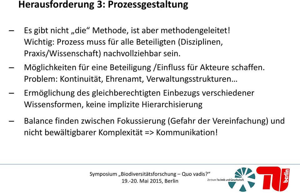 Möglichkeiten für eine Beteiligung /Einfluss für Akteure schaffen.