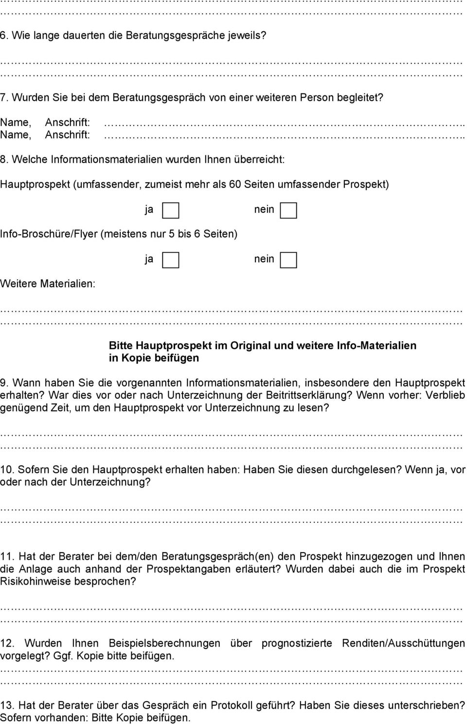 Materialien: Bitte Hauptprospekt im Original und weitere Info-Materialien in Kopie beifügen 9. Wann haben Sie die vorgenannten Informationsmaterialien, insbesondere den Hauptprospekt erhalten?