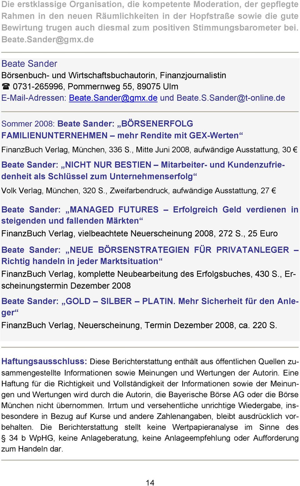 S.Sander@t-online.de Sommer 2008: Beate Sander: BÖRSENERFOLG FAMILIENUNTERNEHMEN mehr Rendite mit GEX-Werten FinanzBuch Verlag, München, 336 S.
