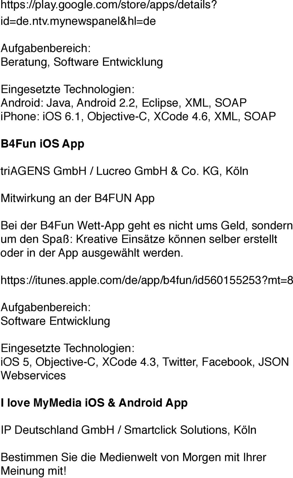 KG, Köln Mitwirkung an der B4FUN App Bei der B4Fun Wett-App geht es nicht ums Geld, sondern um den Spaß: Kreative Einsätze können selber erstellt oder in der App ausgewählt werden.
