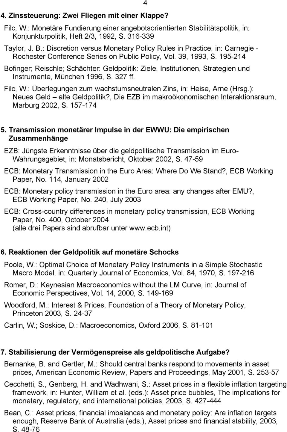 195-214 Bofinger; Reischle; Schächter: Geldpolitik: Ziele, Institutionen, Strategien und Instrumente, München 1996, S. 327 ff. Filc, W.