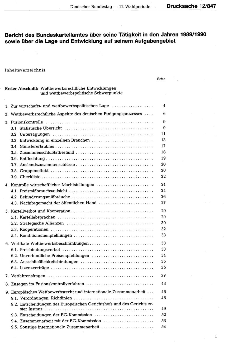 Abschnitt: Wettbewerbsrechtliche Entwicklungen und wettbewerbspolitische Schwerpunkte 1. Zur wirtschafts- und wettbewerbspolitischen Lage 4 2.