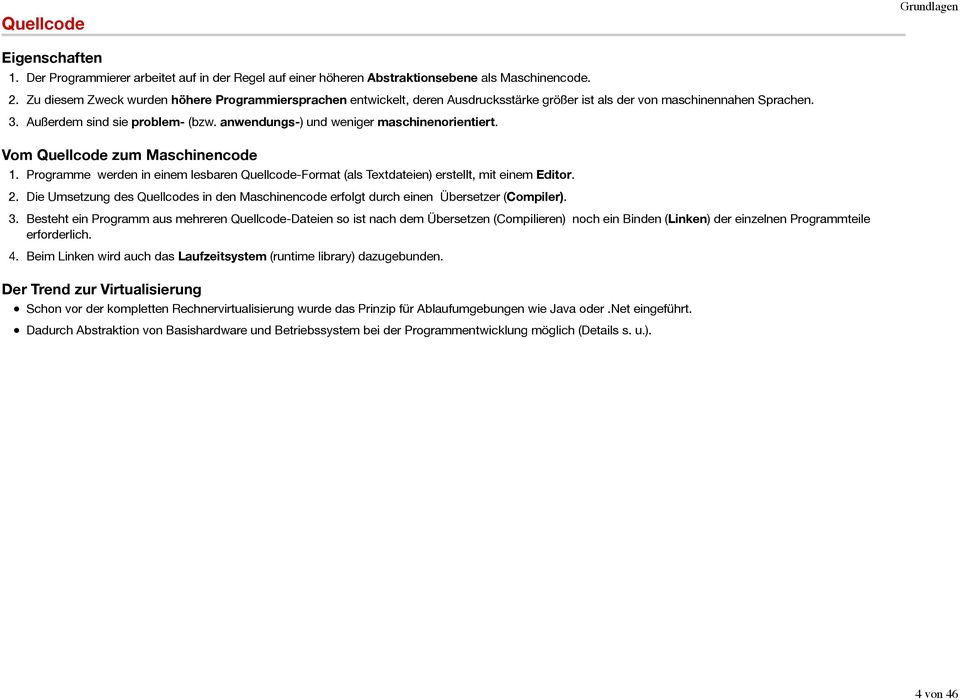 anwendungs-) und weniger maschinenorientiert. Vom Quellcode zum Maschinencode 1. Programme werden in einem lesbaren Quellcode-Format (als Textdateien) erstellt, mit einem Editor. 2.