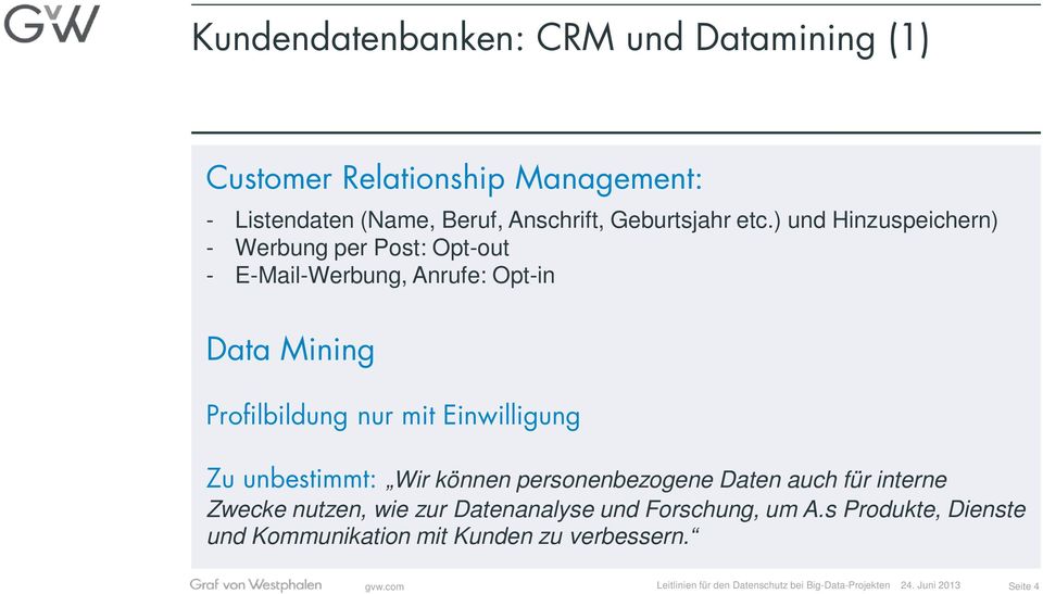 unbestimmt: Wir können personenbezogene Daten auch für interne Zwecke nutzen, wie zur Datenanalyse und Forschung, um A.