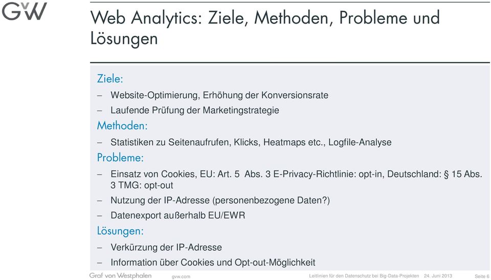 3 E-Privacy-Richtlinie: opt-in, Deutschland: 15 Abs. 3 TMG: opt-out Nutzung der IP-Adresse (personenbezogene Daten?