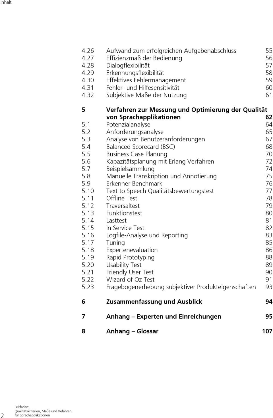 2 Anforderungsanalyse 65 5.3 Analyse von Benutzeranforderungen 67 5.4 Balanced Scorecard (BSC) 68 5.5 Business Case Planung 70 5.6 Kapazitätsplanung mit Erlang Verfahren 72 5.7 Beispielsammlung 74 5.