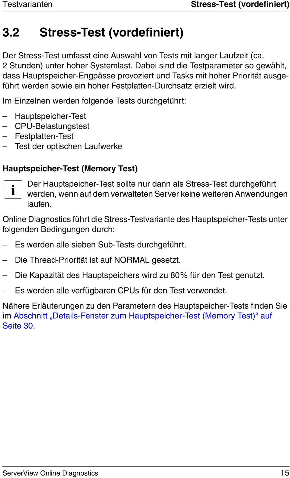 Im Einzelnen werden folgende Tests durchgeführt: Hauptspeicher-Test CPU-Belastungstest Festplatten-Test Test der optischen Laufwerke Hauptspeicher-Test (Memory Test) I Der Hauptspeicher-Test sollte