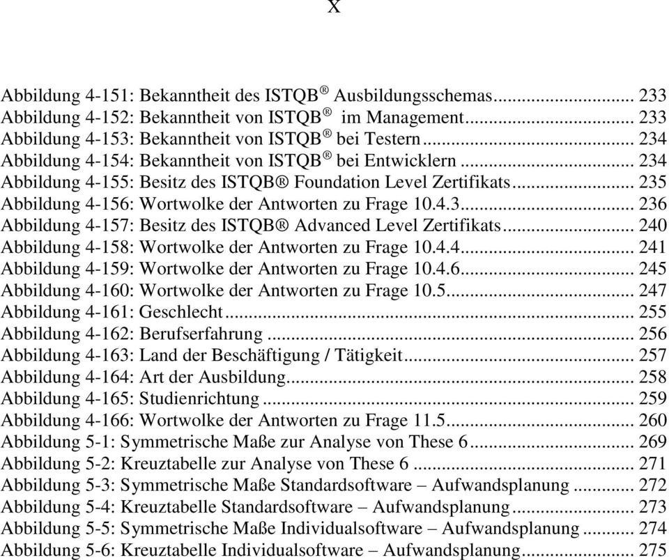 .. 240 Abbildung 4-158: Wortwolke der Antworten zu Frage 10.4.4... 241 Abbildung 4-159: Wortwolke der Antworten zu Frage 10.4.6... 245 Abbildung 4-160: Wortwolke der Antworten zu Frage 10.5... 247 Abbildung 4-161: Geschlecht.