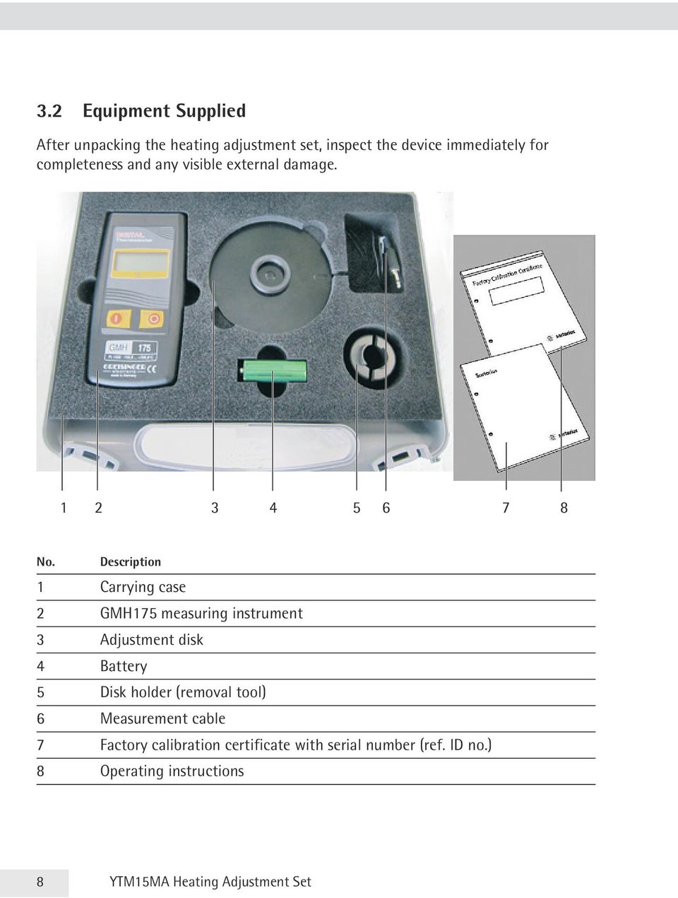Description 1 Carrying case 2 GMH175 measuring instrument 3 Adjustment disk 4 Battery 5 Disk holder