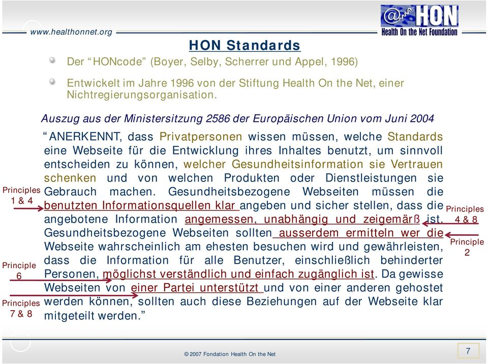 Auszug aus der Ministersitzung 2586 der Europäischen Union vom Juni 2004 ANERKENNT, dass Privatpersonen wissen müssen, welche Standards eine Webseite für die Entwicklung ihres Inhaltes benutzt, um